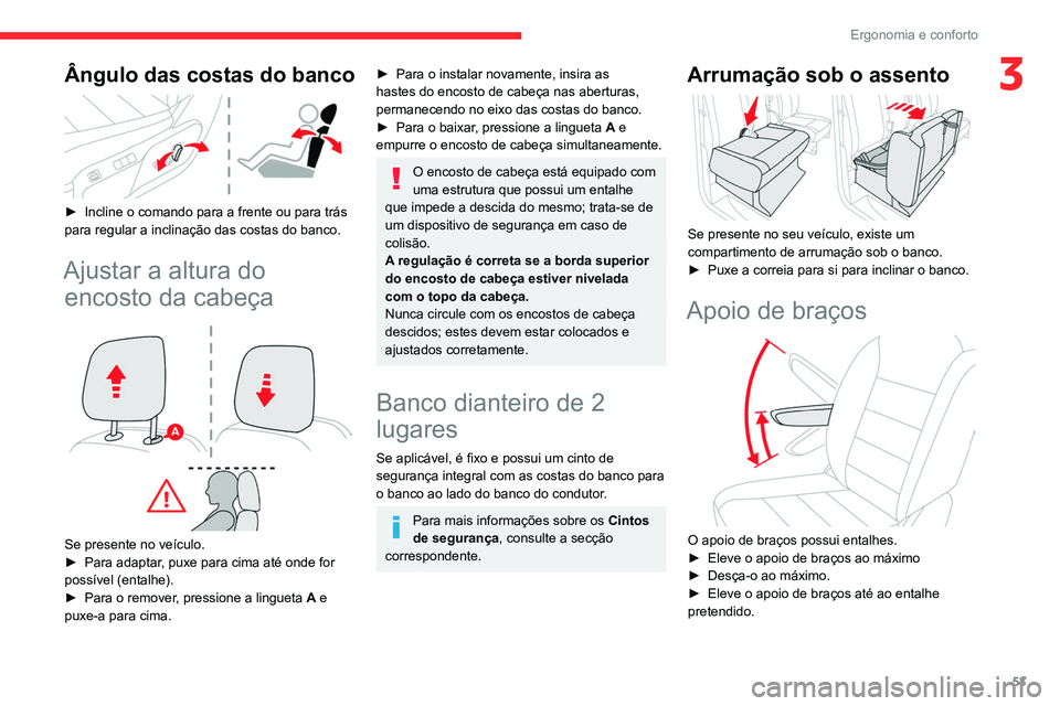 CITROEN JUMPER SPACETOURER 2021 Manual do condutor (in Portuguese) 53
Ergonomia e conforto
3Ângulo das costas do banco
► Incline o comando para a frente ou para trás
para regular a inclinação das costas do banco.
Ajustar a altura do encosto da cabeça
CITROEN JUMPER SPACETOURER 2021 Manual do condutor (in Portuguese) 53
Ergonomia e conforto
3Ângulo das costas do banco
► Incline o comando para a frente ou para trás
para regular a inclinação das costas do banco.
Ajustar a altura do encosto da cabeça