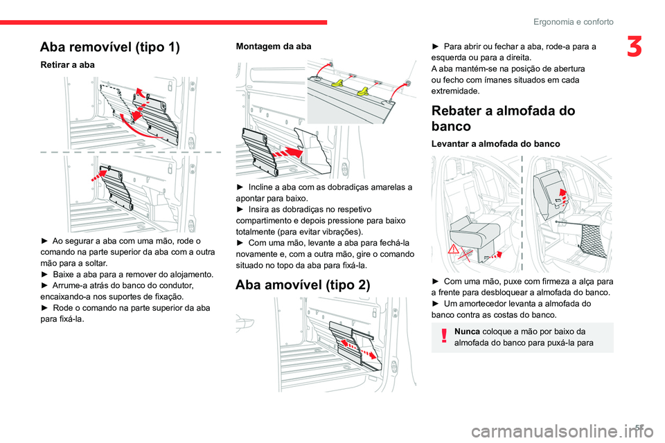 CITROEN JUMPER SPACETOURER 2021 Manual do condutor (in Portuguese) 57
Ergonomia e conforto
3Aba removível (tipo 1)
Retirar a aba
► Ao segurar a aba com uma mão, rode o
comando na parte superior da aba com a outra
mão para a soltar
.
►
Baixe a aba para a CITROEN JUMPER SPACETOURER 2021 Manual do condutor (in Portuguese) 57
Ergonomia e conforto
3Aba removível (tipo 1)
Retirar a aba
► Ao segurar a aba com uma mão, rode o
comando na parte superior da aba com a outra
mão para a soltar
.
►
Baixe a aba para a