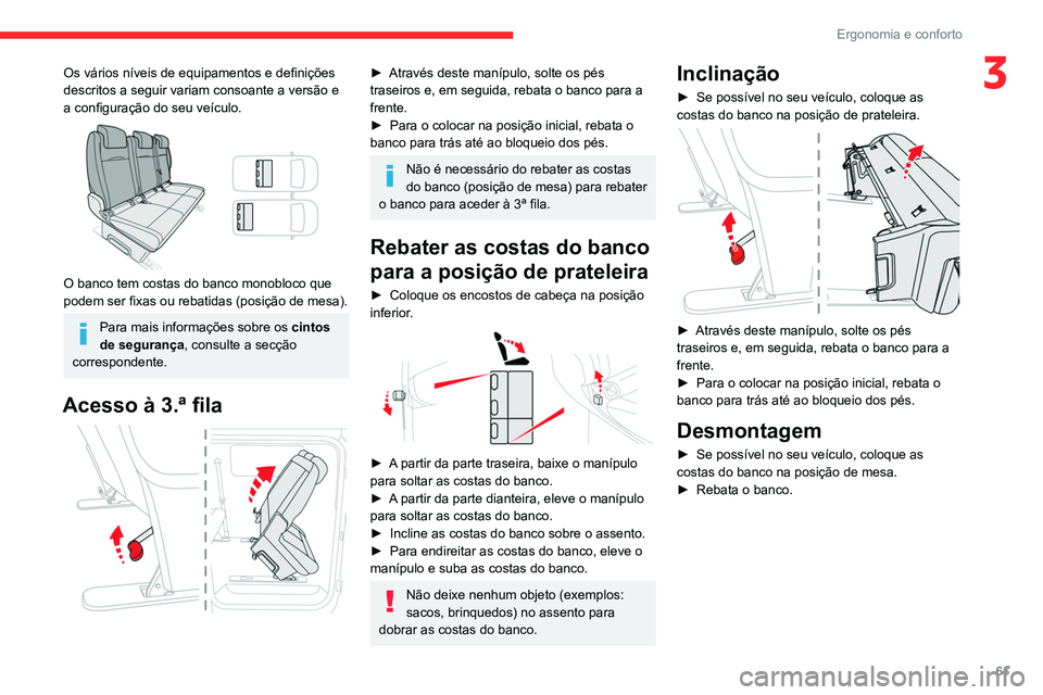 CITROEN JUMPER SPACETOURER 2021 Manual do condutor (in Portuguese) 61
Ergonomia e conforto
3Os vários níveis de equipamentos e definições
descritos a seguir variam consoante a versão e
a configuração do seu veículo.
O banco tem costas do banco monobloco CITROEN JUMPER SPACETOURER 2021 Manual do condutor (in Portuguese) 61
Ergonomia e conforto
3Os vários níveis de equipamentos e definições
descritos a seguir variam consoante a versão e
a configuração do seu veículo.
O banco tem costas do banco monobloco