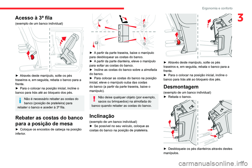 CITROEN JUMPER SPACETOURER 2021 Manual do condutor (in Portuguese) 63
Ergonomia e conforto
3Acesso à 3ª fila
(exemplo de um banco individual)
► Através deste manípulo, solte os pés
traseiros e, em seguida, rebata o banco para a
frente.
►
Para o coloca CITROEN JUMPER SPACETOURER 2021 Manual do condutor (in Portuguese) 63
Ergonomia e conforto
3Acesso à 3ª fila
(exemplo de um banco individual)
► Através deste manípulo, solte os pés
traseiros e, em seguida, rebata o banco para a
frente.
►
Para o coloca