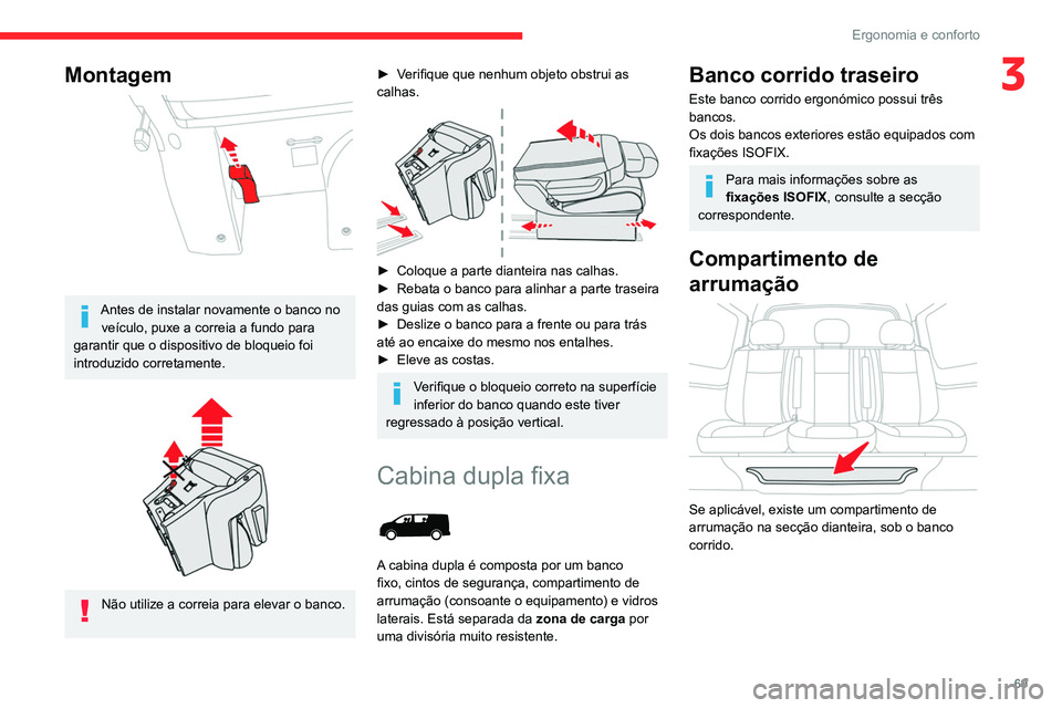 CITROEN JUMPER SPACETOURER 2021 Manual do condutor (in Portuguese) 69
Ergonomia e conforto
3Montagem
Antes de instalar novamente o banco no veículo, puxe a correia a fundo para
garantir que o dispositivo de bloqueio foi
introduzido corretamente.
Não utiliz CITROEN JUMPER SPACETOURER 2021 Manual do condutor (in Portuguese) 69
Ergonomia e conforto
3Montagem
Antes de instalar novamente o banco no veículo, puxe a correia a fundo para
garantir que o dispositivo de bloqueio foi
introduzido corretamente.
Não utiliz