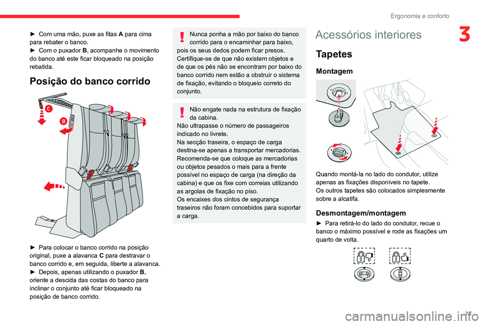 CITROEN JUMPER SPACETOURER 2021 Manual do condutor (in Portuguese) 71
Ergonomia e conforto
3► Com uma mão, puxe as fitas A para cima
para rebater o banco.
►
Com o puxador B
, acompanhe o movimento
do banco até este ficar bloqueado na posição
rebatida.
CITROEN JUMPER SPACETOURER 2021 Manual do condutor (in Portuguese) 71
Ergonomia e conforto
3► Com uma mão, puxe as fitas A para cima
para rebater o banco.
►
Com o puxador B
, acompanhe o movimento
do banco até este ficar bloqueado na posição
rebatida.
