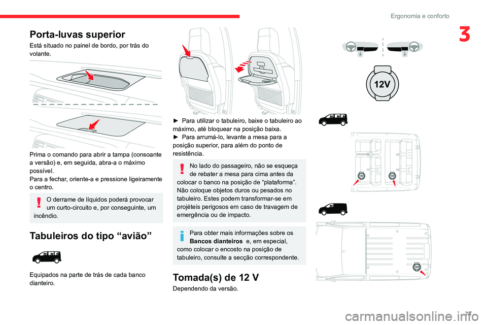 CITROEN JUMPER SPACETOURER 2021 Manual do condutor (in Portuguese) 73
Ergonomia e conforto
3Porta-luvas superior
Está situado no painel de bordo, por trás do
volante.
Prima o comando para abrir a tampa (consoante
a versão) e, em seguida, abra-a o máximo
po CITROEN JUMPER SPACETOURER 2021 Manual do condutor (in Portuguese) 73
Ergonomia e conforto
3Porta-luvas superior
Está situado no painel de bordo, por trás do
volante.
Prima o comando para abrir a tampa (consoante
a versão) e, em seguida, abra-a o máximo
po