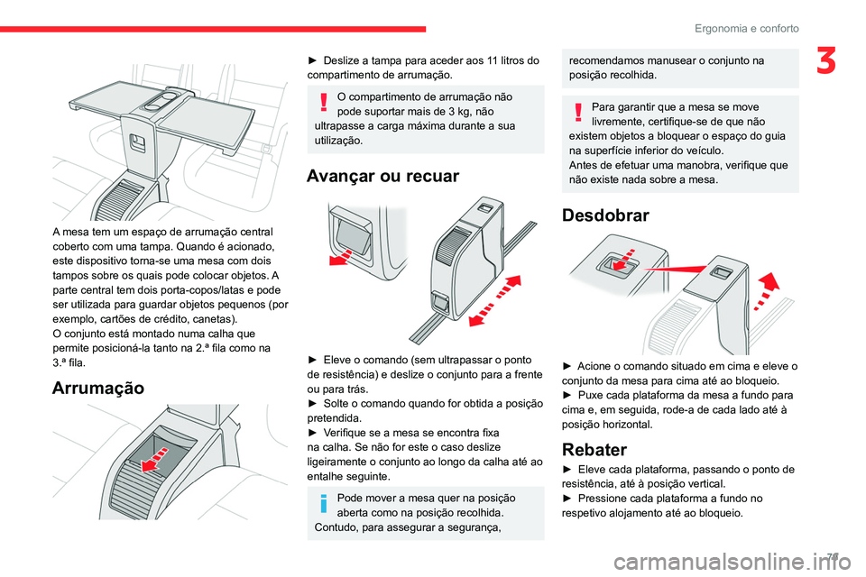 CITROEN JUMPER SPACETOURER 2021 Manual do condutor (in Portuguese) 79
Ergonomia e conforto
3
A mesa tem um espaço de arrumação central
coberto com uma tampa. Quando é acionado,
este dispositivo torna-se uma mesa com dois
tampos sobre os quais pode colocar o CITROEN JUMPER SPACETOURER 2021 Manual do condutor (in Portuguese) 79
Ergonomia e conforto
3
A mesa tem um espaço de arrumação central
coberto com uma tampa. Quando é acionado,
este dispositivo torna-se uma mesa com dois
tampos sobre os quais pode colocar o