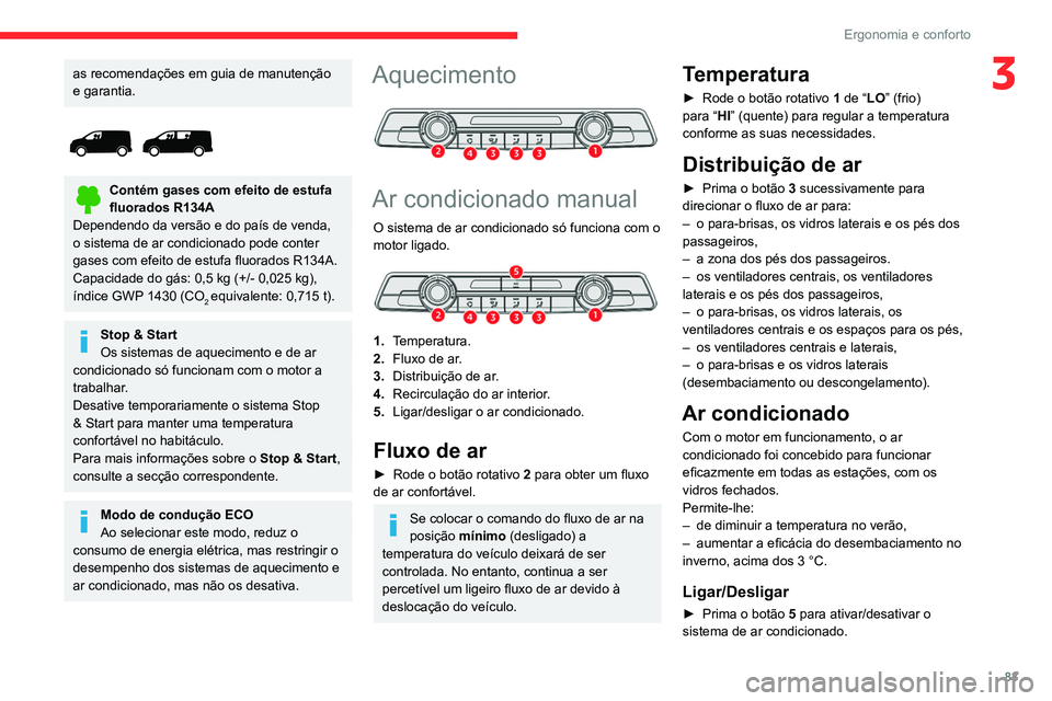 CITROEN JUMPER SPACETOURER 2021 Manual do condutor (in Portuguese) 83
Ergonomia e conforto
3as recomendações em guia de manutenção
e garantia.
Contém gases com efeito de estufa
fluorados R134A
Dependendo da versão e do país de venda,
o sistema de ar con CITROEN JUMPER SPACETOURER 2021 Manual do condutor (in Portuguese) 83
Ergonomia e conforto
3as recomendações em guia de manutenção
e garantia.
Contém gases com efeito de estufa
fluorados R134A
Dependendo da versão e do país de venda,
o sistema de ar con