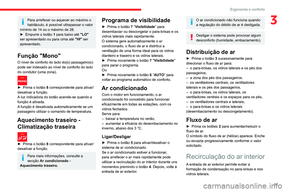 CITROEN JUMPER SPACETOURER 2021 Manual do condutor (in Portuguese) 85
Ergonomia e conforto
3Para arrefecer ou aquecer ao máximo o
habitáculo, é possível ultrapassar o valor
mínimo de 14 ou o máximo de 28.
►
Empurre o botão 1
para baixo até "LO CITROEN JUMPER SPACETOURER 2021 Manual do condutor (in Portuguese) 85
Ergonomia e conforto
3Para arrefecer ou aquecer ao máximo o
habitáculo, é possível ultrapassar o valor
mínimo de 14 ou o máximo de 28.
►
Empurre o botão 1
para baixo até "LO