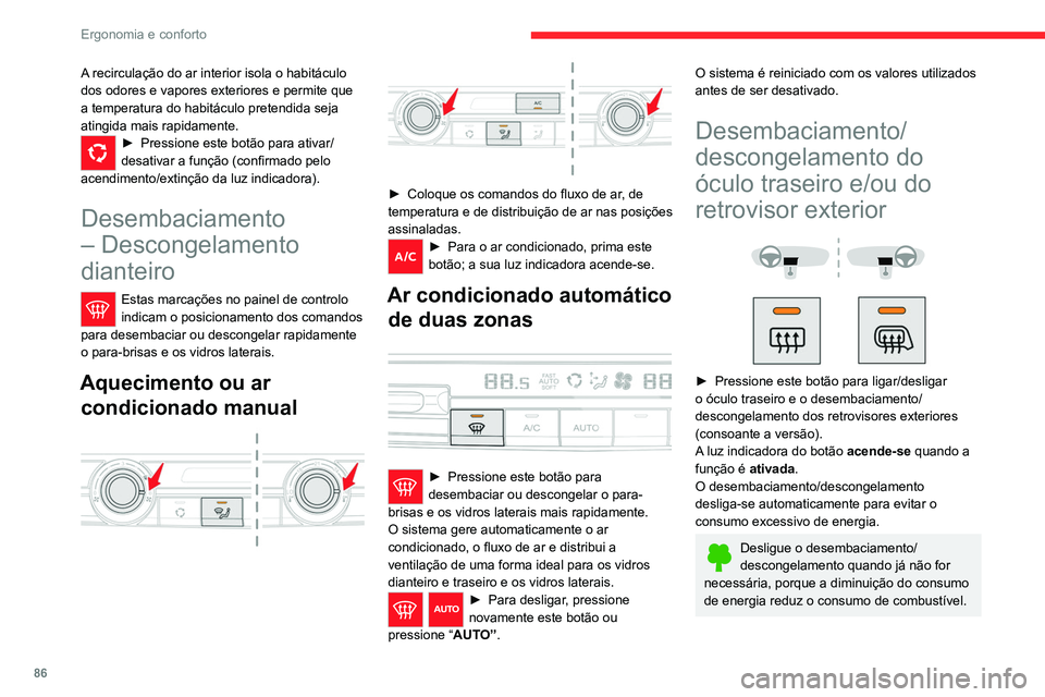 CITROEN JUMPER SPACETOURER 2021 Manual do condutor (in Portuguese) 86
Ergonomia e conforto
O desembaciamento/descongelamento
apenas funcionam quando o motor está
em funcionamento.
Aquecimento traseiro - ar condicionado
A recirculação do ar interior isola CITROEN JUMPER SPACETOURER 2021 Manual do condutor (in Portuguese) 86
Ergonomia e conforto
O desembaciamento/descongelamento
apenas funcionam quando o motor está
em funcionamento.
Aquecimento traseiro - ar condicionado
A recirculação do ar interior isola