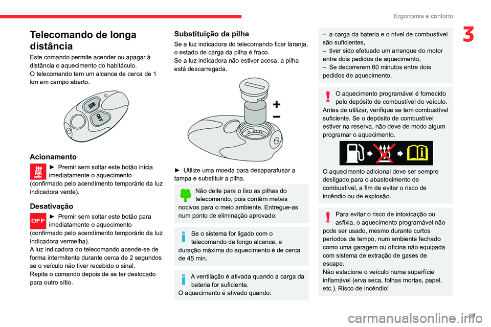 CITROEN JUMPER SPACETOURER 2021 Manual do condutor (in Portuguese) 89
Ergonomia e conforto
3Telecomando de longa
distância
Este comando permite acender ou apagar à
distância o aquecimento do habitáculo.
O telecomando tem um alcance de cerca de 1
km em campo ab CITROEN JUMPER SPACETOURER 2021 Manual do condutor (in Portuguese) 89
Ergonomia e conforto
3Telecomando de longa
distância
Este comando permite acender ou apagar à
distância o aquecimento do habitáculo.
O telecomando tem um alcance de cerca de 1
km em campo ab