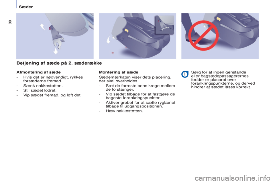 CITROEN BERLINGO MULTISPACE 2017  InstruktionsbØger (in Danish) 90
Berlingo2VP_da_Chap04_Ergonomie_ed02-2016Berlingo2VP_da_Chap04_Ergonomie_ed02-2016
Afmontering af sæde
- 
Hvis det er nødvendigt, rykkes 
forsæderne fremad.
-

 
Sænk nakkestøtten.
-

 
Stil s