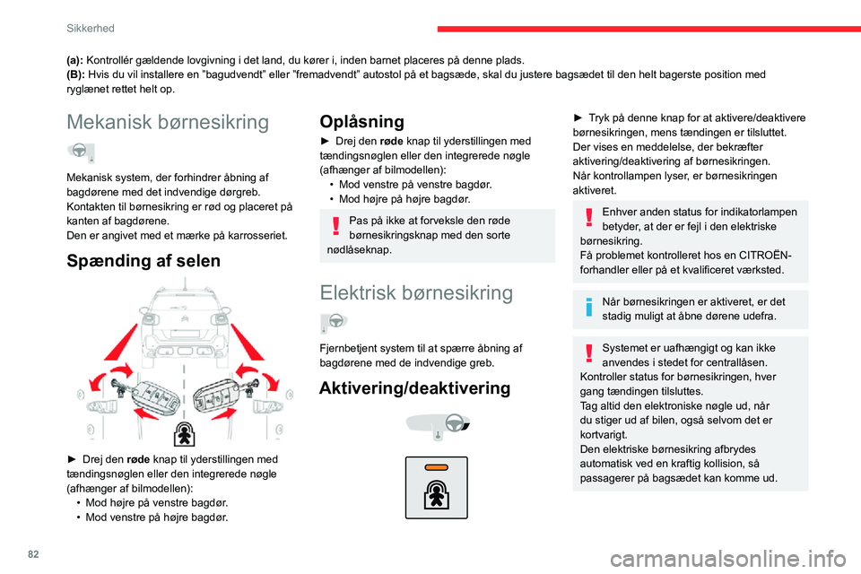 CITROEN C3 AIRCROSS 2021  InstruktionsbØger (in Danish) 82
Sikkerhed
(a): Kontrollér gældende lovgivning i det land, du kører i, inden b\
arnet placeres på denne plads.
(B): Hvis du vil installere en ”bagudvendt” eller ”fremadvendt” \
autostol 