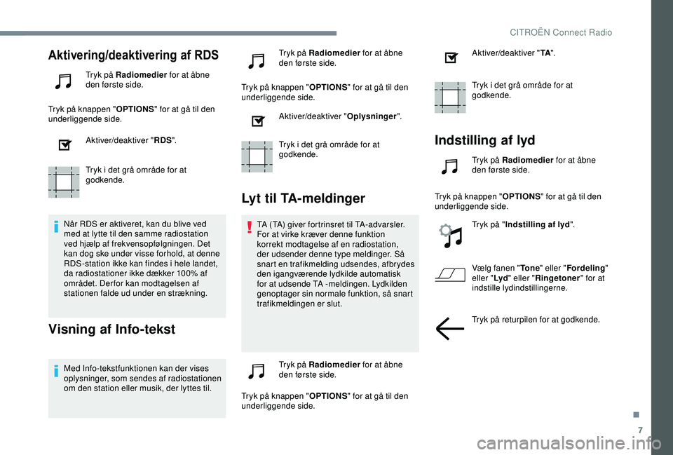 CITROEN C3 AIRCROSS 2019 InstruktionsbØger (in Danish) 7
Aktivering/deaktivering af RDS
Tryk på Radiomedier for at åbne
den første side.
Tryk på knappen " OPTIONS" for at gå til den
underliggende side.
Aktiver/deaktiver " RDS".
Tryk CITROEN C3 AIRCROSS 2019 InstruktionsbØger (in Danish) 7
Aktivering/deaktivering af RDS
Tryk på Radiomedier for at åbne
den første side.
Tryk på knappen " OPTIONS" for at gå til den
underliggende side.
Aktiver/deaktiver " RDS".
Tryk