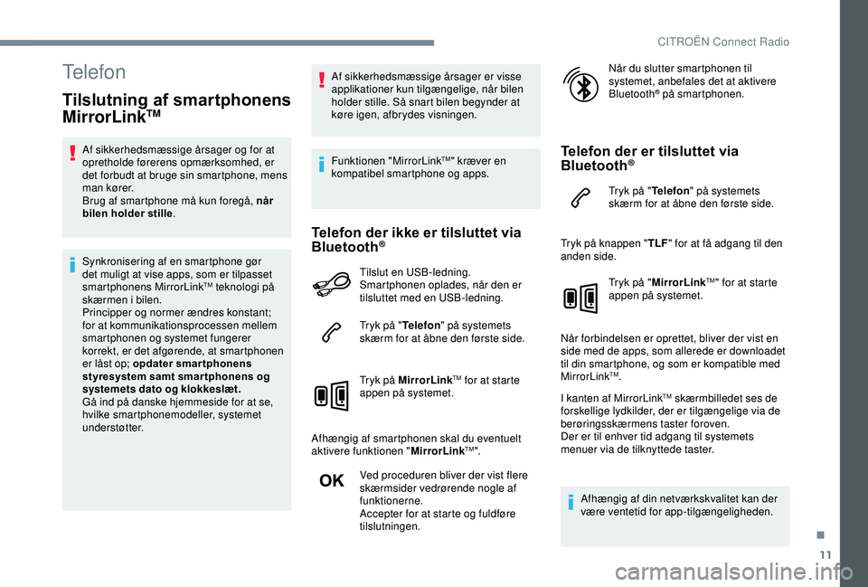 CITROEN C3 AIRCROSS 2019 InstruktionsbØger (in Danish) 11
Telefon
Tilslutning af smartphonens
MirrorLinkTM
Af sikkerhedsmæssige årsager og for at
opretholde førerens opmærksomhed, er
det forbudt at bruge sin smartphone, mens
man kører.
Brug af s CITROEN C3 AIRCROSS 2019 InstruktionsbØger (in Danish) 11
Telefon
Tilslutning af smartphonens
MirrorLinkTM
Af sikkerhedsmæssige årsager og for at
opretholde førerens opmærksomhed, er
det forbudt at bruge sin smartphone, mens
man kører.
Brug af s