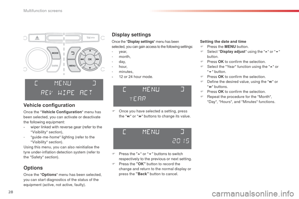 Citroen C3 PICASSO RHD 2015 1.G Owners Manual 28
Display settings
F Once you have selected a setting, press the " 7" or " 8" buttons to change its value.
F
 
P
 ress the " 5" or " 6" buttons to switch 
respectively to the previous or next setting