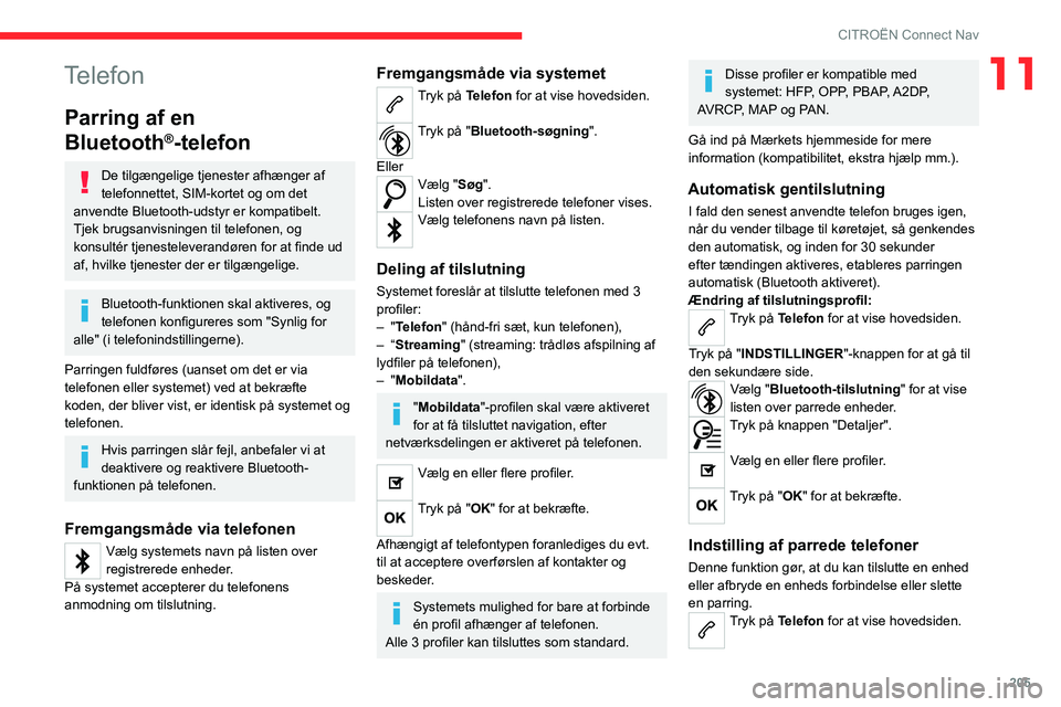 CITROEN C4 2021 InstruktionsbØger (in Danish) 205
CITROËN Connect Nav
11Telefon
Parring af en
Bluetooth
®-telefon
De tilgængelige tjenester afhænger af
telefonnettet, SIM-kortet og om det
anvendte Bluetooth-udstyr er kompatibelt.
Tjek bru CITROEN C4 2021 InstruktionsbØger (in Danish) 205
CITROËN Connect Nav
11Telefon
Parring af en
Bluetooth
®-telefon
De tilgængelige tjenester afhænger af
telefonnettet, SIM-kortet og om det
anvendte Bluetooth-udstyr er kompatibelt.
Tjek bru