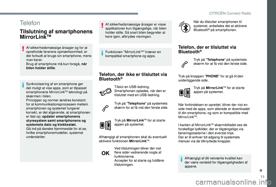 CITROEN C4 CACTUS 2019 InstruktionsbØger (in Danish) 11
Telefon
Tilslutning af smartphonens
MirrorLinkTM
Af sikkerhedsmæssige årsager og for at
opretholde førerens opmærksomhed, er
det forbudt at bruge sin smartphone, mens
man kører.
Brug af sm CITROEN C4 CACTUS 2019 InstruktionsbØger (in Danish) 11
Telefon
Tilslutning af smartphonens
MirrorLinkTM
Af sikkerhedsmæssige årsager og for at
opretholde førerens opmærksomhed, er
det forbudt at bruge sin smartphone, mens
man kører.
Brug af sm