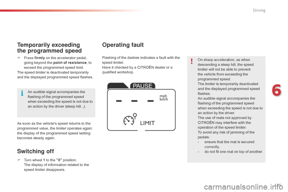 Citroen C4 CACTUS RHD 2015 1.G Owners Manual 135
On sharp acceleration, as when
descending a steep h ill, t he s peed li
miter
w
ill
n
ot
b
e
a
ble
t
o
p
revent
th
e
v
ehicle
f
rom
e
xceeding
t
he
prog
Citroen C4 CACTUS RHD 2015 1.G Owners Manual 135
On sharp acceleration, as when
descending a steep h ill, t he s peed li
miter
w
ill
n
ot
b
e
a
ble
t
o
p
revent
th
e
v
ehicle
f
rom
e
xceeding
t
he
prog