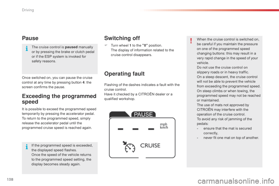 Citroen C4 CACTUS RHD 2015 1.G Owners Manual 138
Flashing of the dashes indicates a fault with the cruise c ontrol.
Have
i
t
c
hecked
b
y
a C
ITROËN
d
ealer
o
r
a qu
alified
wo
rkshop.
Operating fault Switchi Citroen C4 CACTUS RHD 2015 1.G Owners Manual 138
Flashing of the dashes indicates a fault with the cruise c ontrol.
Have
i
t
c
hecked
b
y
a C
ITROËN
d
ealer
o
r
a qu
alified
wo
rkshop.
Operating fault Switchi