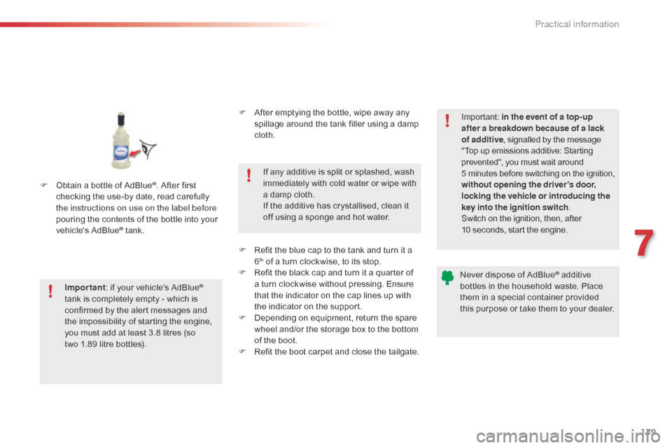 Citroen C4 CACTUS RHD 2015 1.G Owners Manual 179
F Obtain a bottle o f A dBlue®. After first ch
ecking t
he u
se-by d
ate, r ead c arefully th
e instructions on use on the label before
pouring
t
he
c
ontents
o
f
t
he Citroen C4 CACTUS RHD 2015 1.G Owners Manual 179
F Obtain a bottle o f A dBlue®. After first ch
ecking t
he u
se-by d
ate, r ead c arefully th
e instructions on use on the label before
pouring
t
he
c
ontents
o
f
t
he