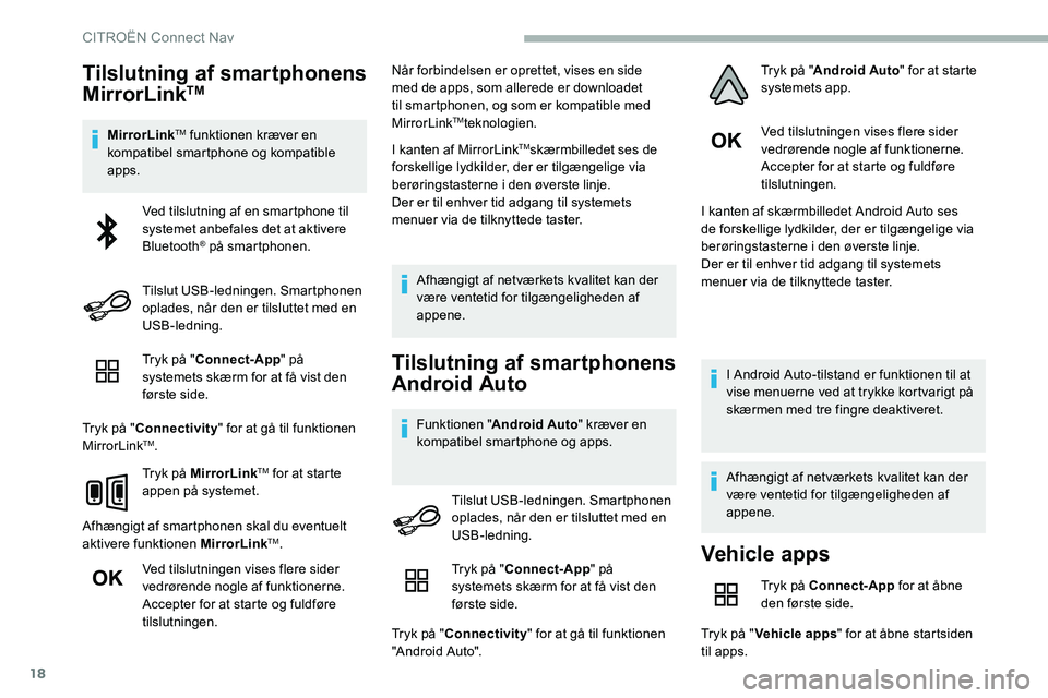 CITROEN C5 AIRCROSS 2020 InstruktionsbØger (in Danish) 18
Tilslutning af smartphonens
MirrorLinkTM
MirrorLinkTM funktionen kræver en
kompatibel smartphone og kompatible
apps.
Tryk på " Connect-App " på
systemets skærm for at få vist den
CITROEN C5 AIRCROSS 2020 InstruktionsbØger (in Danish) 18
Tilslutning af smartphonens
MirrorLinkTM
MirrorLinkTM funktionen kræver en
kompatibel smartphone og kompatible
apps.
Tryk på " Connect-App " på
systemets skærm for at få vist den