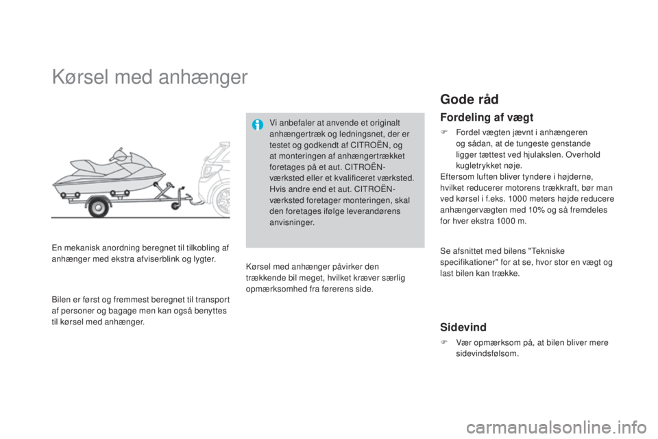 CITROEN DS3 2015  InstruktionsbØger (in Danish) DS3_da_Chap10_info-pratiques_ed01-2014
kørsel med anhænger
En mekanisk anordning beregnet til tilkobling af 
anhænger med ekstra afviserblink og lygter.Vi anbefaler at anvende et originalt 
anhæng