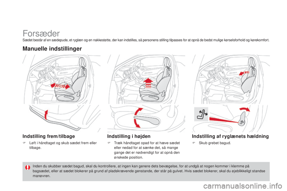 CITROEN DS3 2015  InstruktionsbØger (in Danish) DS3_da_Chap04_confort_ed01-2014
ForsæderSædet består af en sædepude, et ryglæn og en nakkestøtte, der kan indstilles, så personens stilling tilpasses for at opnå de bedst mulige kørselsforhol