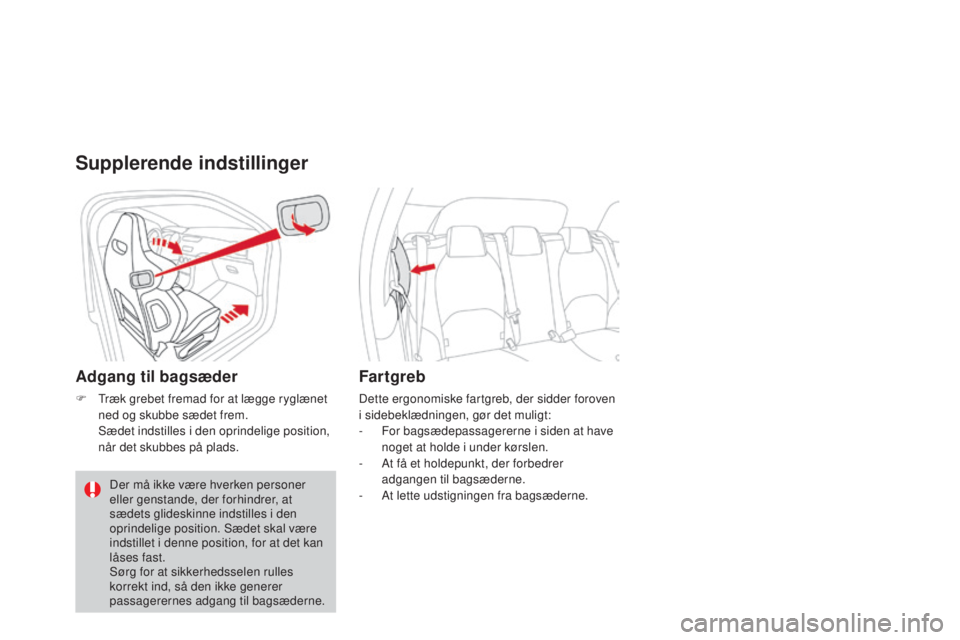 CITROEN DS3 2015  InstruktionsbØger (in Danish) DS3_da_Chap04_confort_ed01-2014
Supplerende indstillinger
Adgang til bagsæder
F  træk grebet fremad for at lægge ryglænet ned og skubbe sædet frem.
 Sæd

et indstilles i den oprindelige position