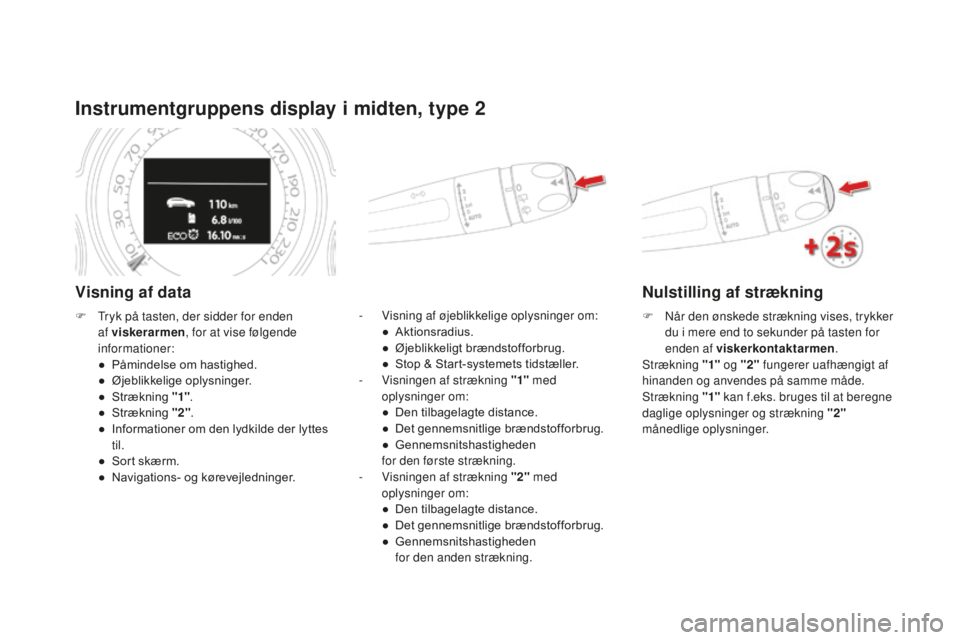 CITROEN DS4 2015 InstruktionsbØger (in Danish) DS4_da_Chap01_controle-de-marche_ed02-2015
Instrumentgruppens display i midten, type 2
Visning af data
- Visning af øjeblikkelige oplysninger om:● Aktionsradius.
● Øjeblikkeligt
b
rændstoff CITROEN DS4 2015 InstruktionsbØger (in Danish) DS4_da_Chap01_controle-de-marche_ed02-2015
Instrumentgruppens display i midten, type 2
Visning af data
- Visning af øjeblikkelige oplysninger om:● Aktionsradius.
● Øjeblikkeligt
b
rændstoff