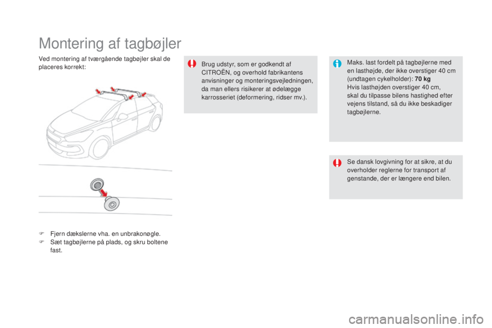 CITROEN DS5 HYBRID 2016  InstruktionsbØger (in Danish) DS5_da_Chap08_info-pratiques_ed02-2015
Montering af tagbøjler
Maks. last fordelt på tagbøjlerne med 
en lasthøjde, der ikke overstiger 40 cm 
(undtagen cykelholder): 70
 kg
H

vis lasthøjden over