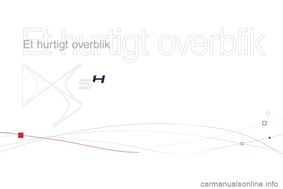 CITROEN DS5 HYBRID 2013  InstruktionsbØger (in Danish)   Et hurtigt overblik 
 
   
Et hurtigt overblik  
  