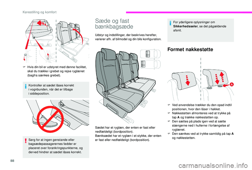 CITROEN JUMPER SPACETOURER 2018  InstruktionsbØger (in Danish) 88
F Hvis din bil er udstyret med denne facilitet, skal du trække i grebet og rejse ryglænet 
(bagfra sænkes grebet).
Kontroller at sædet låses korrekt 
i vognbunden, når det er tilbage 
i
 

si