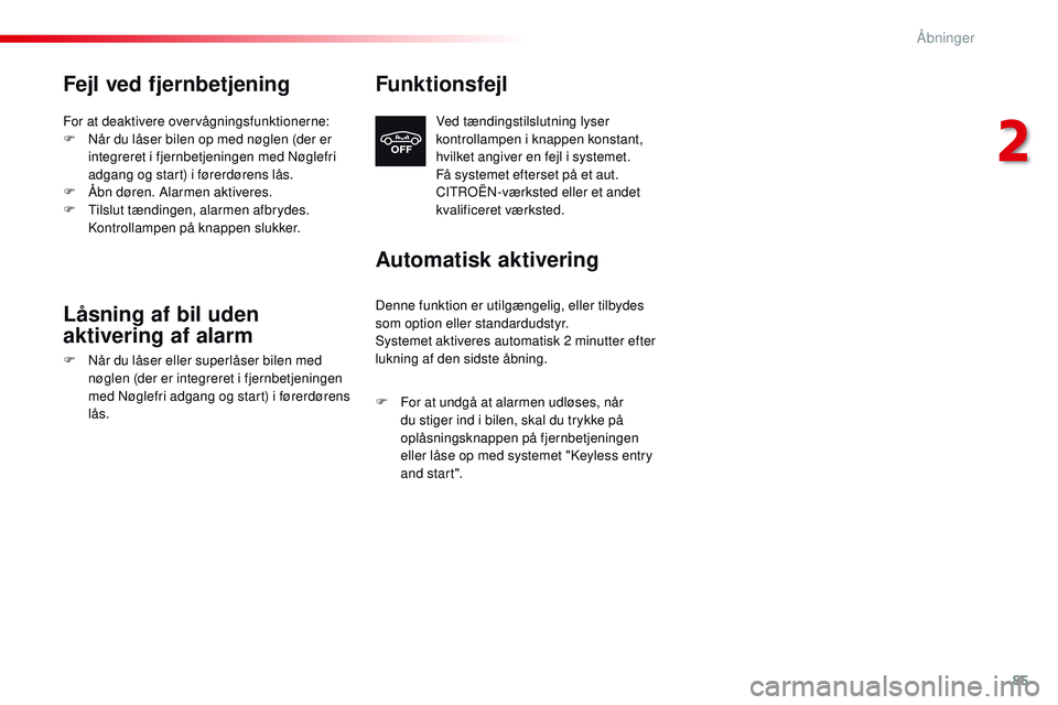 CITROEN JUMPER SPACETOURER 2017 InstruktionsbØger (in Danish) 85
Spacetourer-VP_da_Chap02_ouvertures_ed01-2016
Fejl ved fjernbetjening
For at deaktivere overvågningsfunktionerne:
F N år du låser bilen op med nøglen (der er
integreret i fjernbetjeningen med CITROEN JUMPER SPACETOURER 2017 InstruktionsbØger (in Danish) 85
Spacetourer-VP_da_Chap02_ouvertures_ed01-2016
Fejl ved fjernbetjening
For at deaktivere overvågningsfunktionerne:
F N år du låser bilen op med nøglen (der er
integreret i fjernbetjeningen med