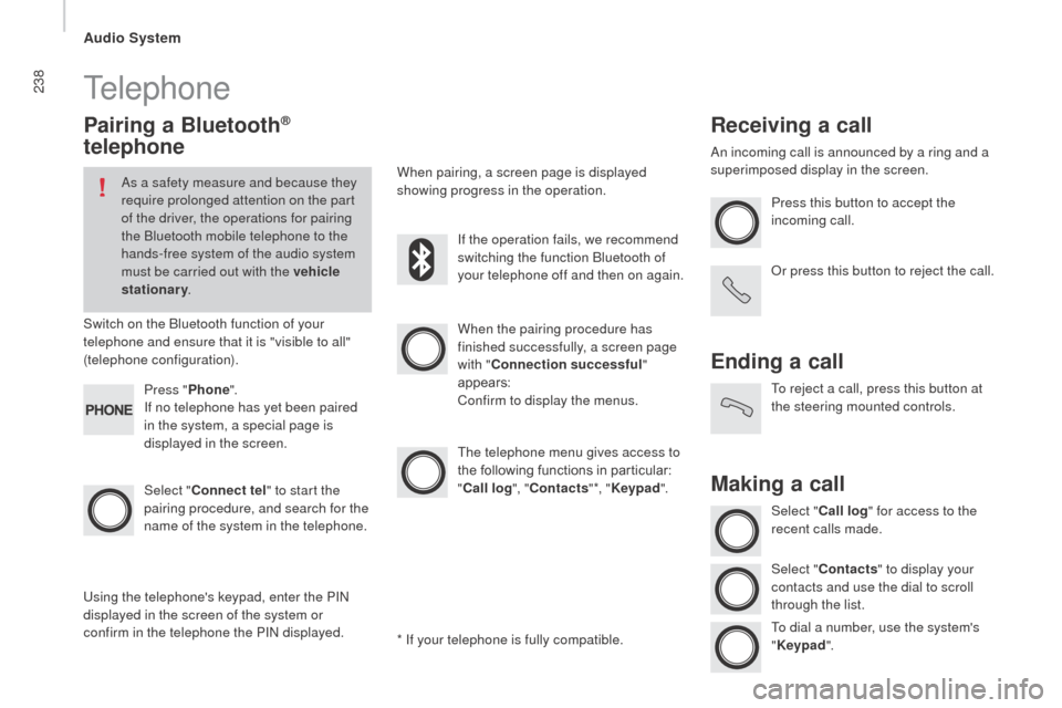 Citroen JUMPER RHD 2015.5 2.G Owners Manual 238Telephone
Pairing a Bluetooth® 
telephone
As a safety measure and because they 
require prolonged attention on the part 
of the driver, the operations for pairing 
the Bluetooth mobile telephone t