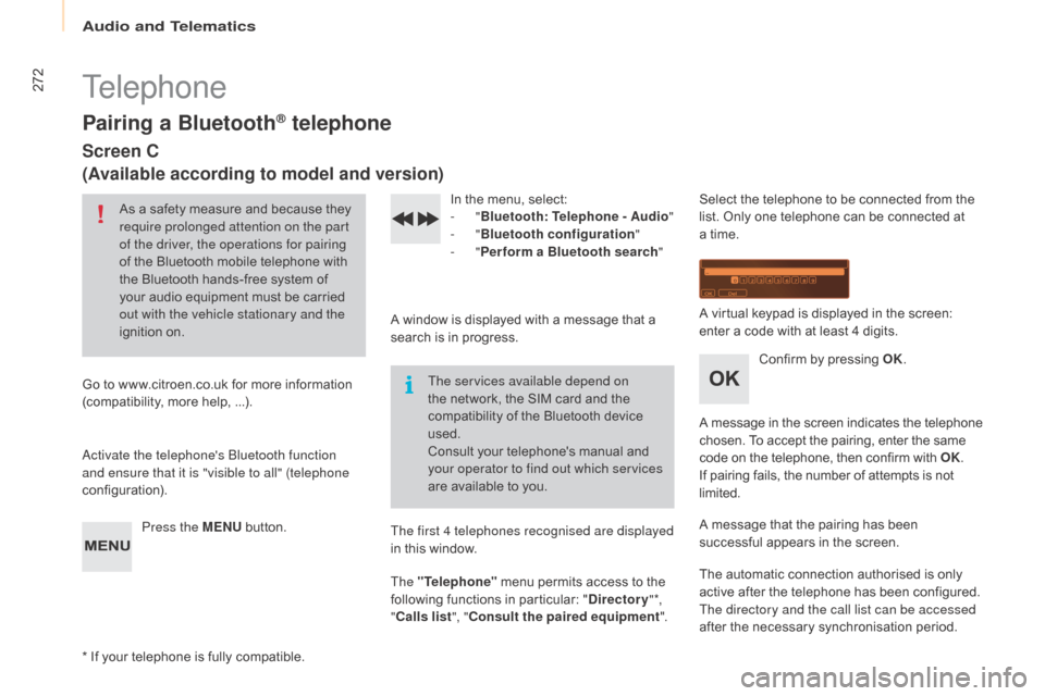 Citroen BERLINGO MULTISPACE 2015 2.G Owners Manual 272
Berlingo-2-VP_en_Chap10b_Rd45_ed01-2015
Telephone
Pairing a Bluetooth® telephone
Screen C
(Available according to model and version)
As a safety measure and because they require prolonged Citroen BERLINGO MULTISPACE 2015 2.G Owners Manual 272
Berlingo-2-VP_en_Chap10b_Rd45_ed01-2015
Telephone
Pairing a Bluetooth® telephone
Screen C
(Available according to model and version)
As a safety measure and because they require prolonged