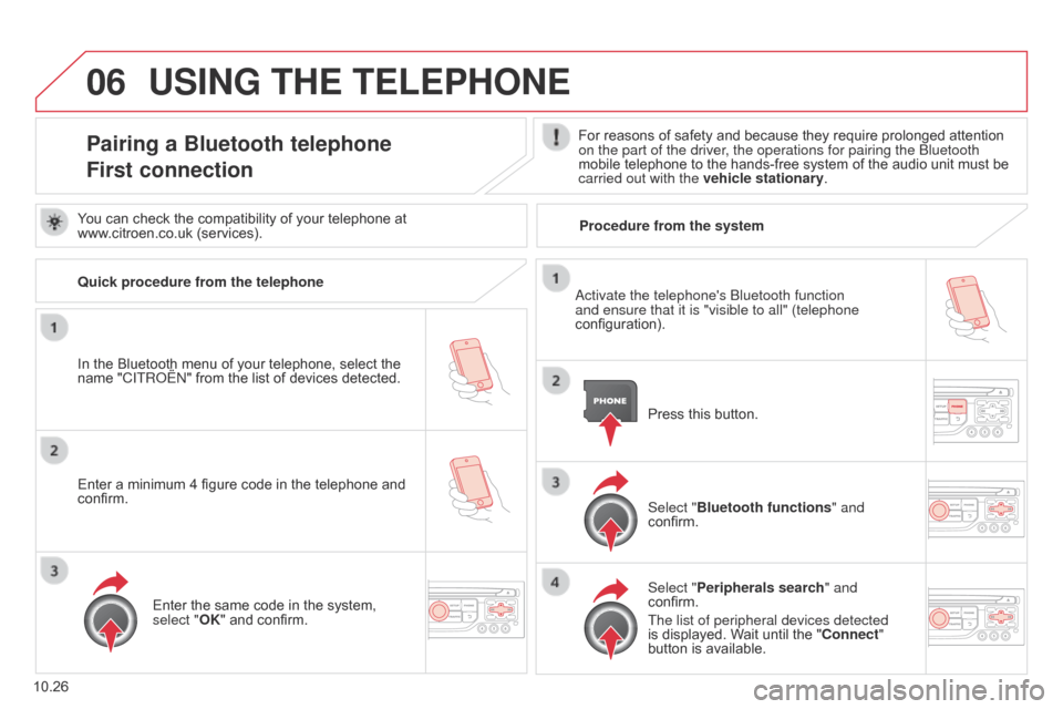 Citroen BERLINGO MULTISPACE RHD 2015 2.G Owners Manual 06
10.26
Berlingo_2_VP_en_Chap10b_RT6-2-8_ed02-2014
uSInG tHE tELEPHOnE
Pairing a Bluetooth telephone
First connectionFor reasons of safety and because they require prolonged attention on th