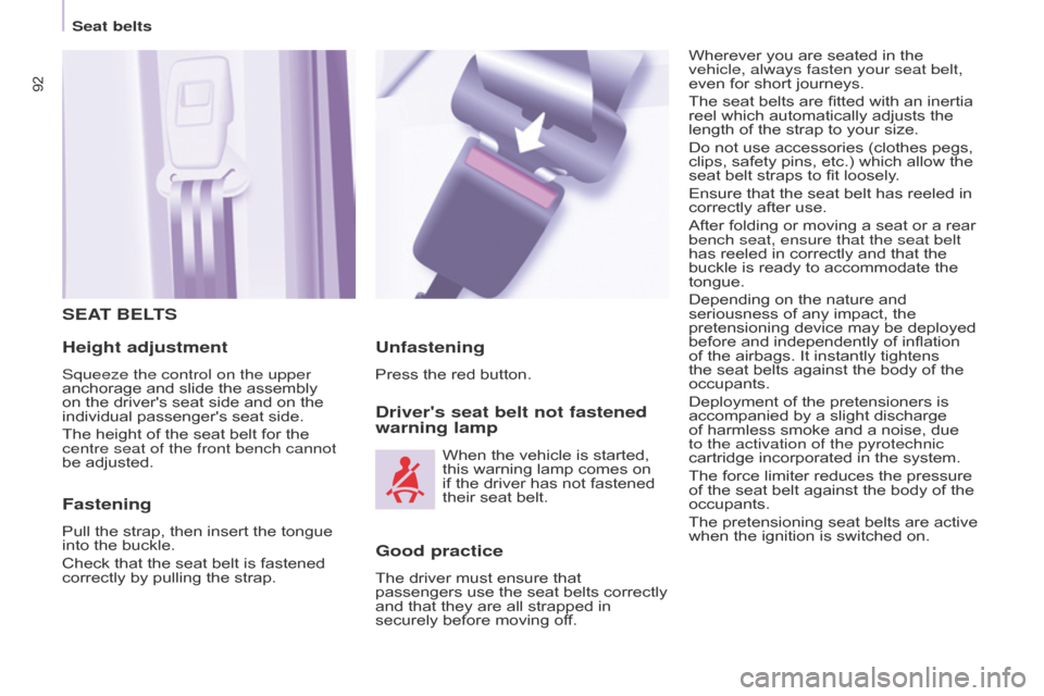 Citroen BERLINGO RHD 2015 2.G Owners Manual 92
Berlingo-2-VU_en_Chap05_Securite_ed02-2014
SEAT BELTS
Height adjustment
Squeeze the control on the upper
anchorage and slide the assembly
on the drivers seat side and on the
individual passenge Citroen BERLINGO RHD 2015 2.G Owners Manual 92
Berlingo-2-VU_en_Chap05_Securite_ed02-2014
SEAT BELTS
Height adjustment
Squeeze the control on the upper
anchorage and slide the assembly
on the drivers seat side and on the
individual passenge