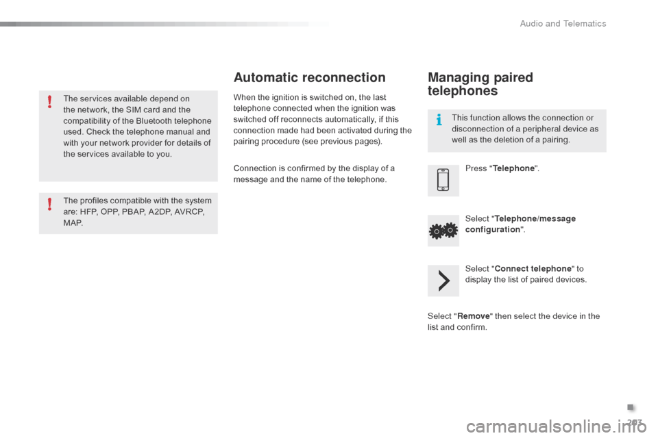Citroen C1 2015 1.G Owners Manual 203
C1_en_Chap12a_Autoradio_Toyota_tactile-1_ed01-2015
The services available depend on
the network, the SIM card and the
compatibility of the Bluetooth telephone
used. Check the telephone manual a Citroen C1 2015 1.G Owners Manual 203
C1_en_Chap12a_Autoradio_Toyota_tactile-1_ed01-2015
The services available depend on
the network, the SIM card and the
compatibility of the Bluetooth telephone
used. Check the telephone manual a