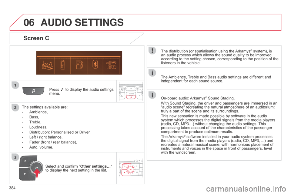 Citroen C4 2015 2.G Owners Manual 06
384
C4-2_en_Chap13c_RD5_ed01-2015
C4-2_en_Chap13c_RD5_ed01-2015
Press ¯ to display the audio settings menu.
The
settings
available are:
-
Ambience,
-
b
ass,
-
Treble,
-
Lou Citroen C4 2015 2.G Owners Manual 06
384
C4-2_en_Chap13c_RD5_ed01-2015
C4-2_en_Chap13c_RD5_ed01-2015
Press ¯ to display the audio settings menu.
The
settings
available are:
-
Ambience,
-
b
ass,
-
Treble,
-
Lou