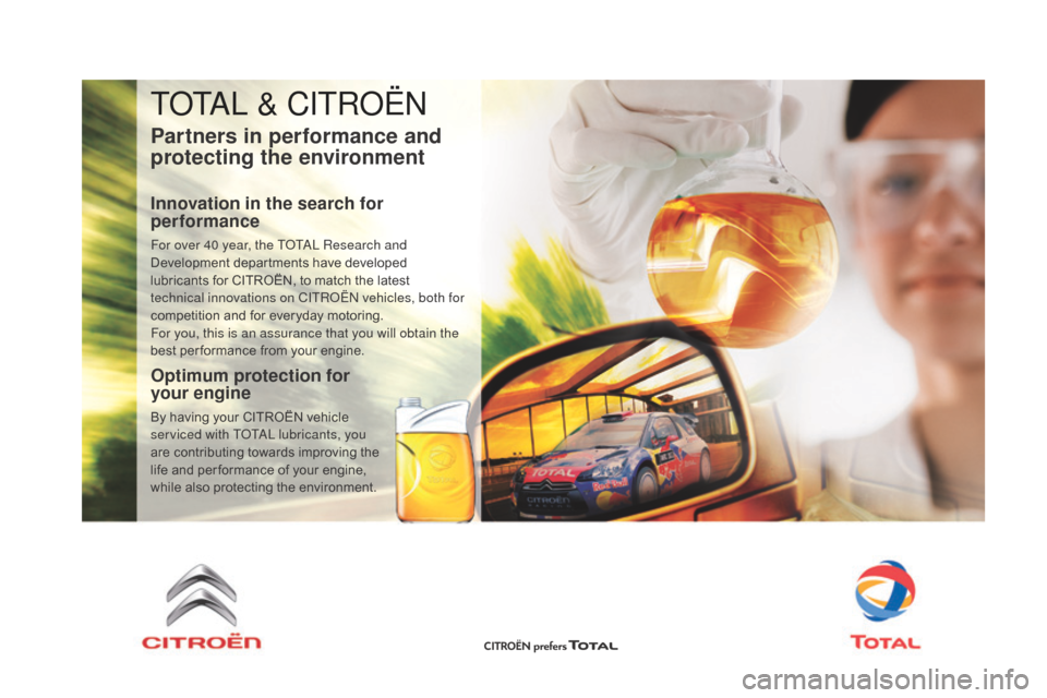 Citroen DS3 2015 1.G Owners Manual TOTAL & CITROËN
Partners in performance and 
protecting the environment
Innovation in the search for 
performance
For over 40 year, the TOTAL Research and 
Development departments h ave d eveloped