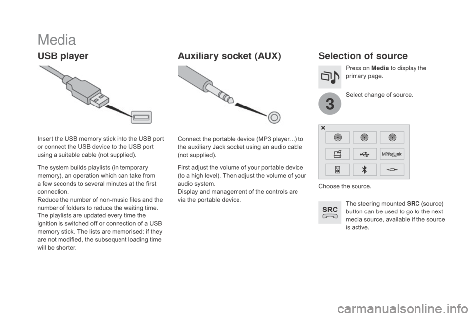 Citroen DS3 2015 1.G Owners Manual 3
DS3_en_Chap11c_SMEGplus_ed01-2015
Media
USB playerSelection of source
The steering mounted SRC (source) b
utton can be used to go to the next
m
edia source, a Citroen DS3 2015 1.G Owners Manual 3
DS3_en_Chap11c_SMEGplus_ed01-2015
Media
USB playerSelection of source
The steering mounted SRC (source) b
utton can be used to go to the next
m
edia source, a