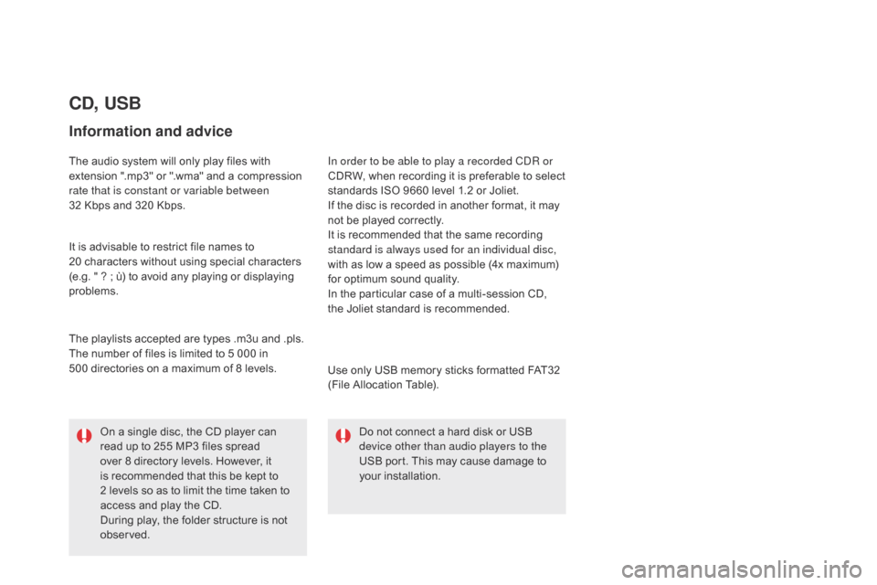 Citroen DS5 HYBRID4 2015 1.G Owners Manual DS5_en_Chap11d_RD5_ed01-2015
cd, USB
Information and advice
The audio system will only play files with
extension ".mp3" or ".wma" and a compression
rate that is constant or variable between
32 Kbp Citroen DS5 HYBRID4 2015 1.G Owners Manual DS5_en_Chap11d_RD5_ed01-2015
cd, USB
Information and advice
The audio system will only play files with
extension ".mp3" or ".wma" and a compression
rate that is constant or variable between
32 Kbp