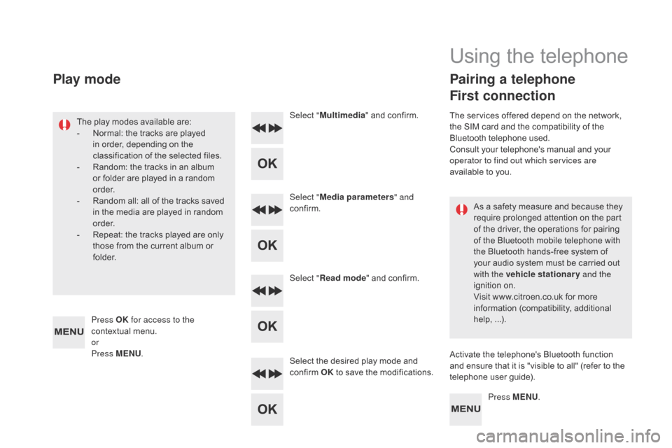 Citroen DS5 HYBRID4 2015 1.G Owners Manual DS5_en_Chap11d_RD5_ed01-2015
As a safety measure and because they
require prolonged attention on the part
of the driver, the operations for pairing
of the Bluetooth mobile telephone with
the Bluet Citroen DS5 HYBRID4 2015 1.G Owners Manual DS5_en_Chap11d_RD5_ed01-2015
As a safety measure and because they
require prolonged attention on the part
of the driver, the operations for pairing
of the Bluetooth mobile telephone with
the Bluet