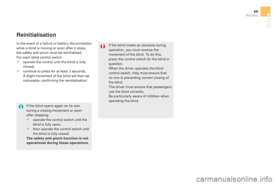 Citroen DS5 2015 1.G Owners Manual 69
DS5_en_Chap02_ouvertures_ed01-2015
Reinitialisation
If the blind meets an obstacle during
operation, you must reverse the
movement of the blind. To do this,
press the control switch for the blin Citroen DS5 2015 1.G Owners Manual 69
DS5_en_Chap02_ouvertures_ed01-2015
Reinitialisation
If the blind meets an obstacle during
operation, you must reverse the
movement of the blind. To do this,
press the control switch for the blin