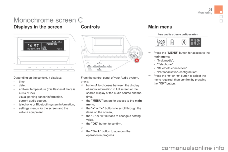 Citroen DS5 RHD 2015 1.G Owners Manual 39
Monochrome screen C
Depending on the context, it displays:
- t ime,
-
d
ate,
-
a
mbient temperature (this flashes if there is
a risk of ice),
-
v
isual parking sensor information,
-
c
u Citroen DS5 RHD 2015 1.G Owners Manual 39
Monochrome screen C
Depending on the context, it displays:
- t ime,
-
d
ate,
-
a
mbient temperature (this flashes if there is
a risk of ice),
-
v
isual parking sensor information,
-
c
u