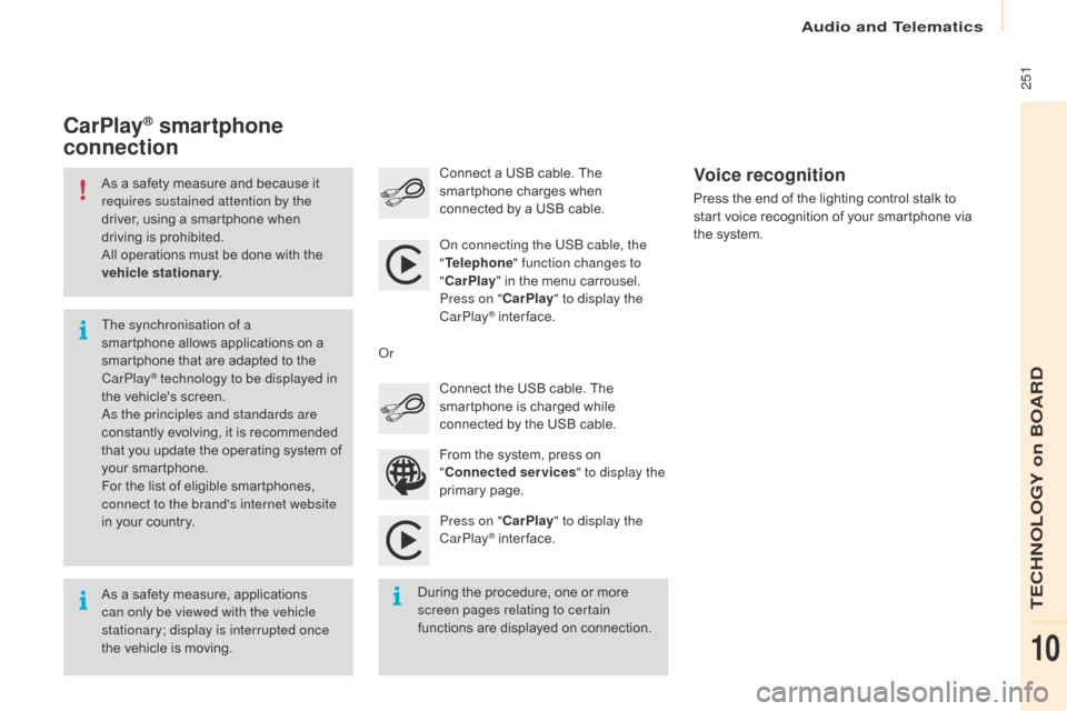 Citroen BERLINGO MULTISPACE 2016 2.G Owners Manual Audio and Telematics
 251
Berlingo-2-VP_en_Chap10a_SMEGplus_ed01-2016
As a safety measure and because it requires sustained attention by the 
driver,
  using   a   smartphone   when  
d

r