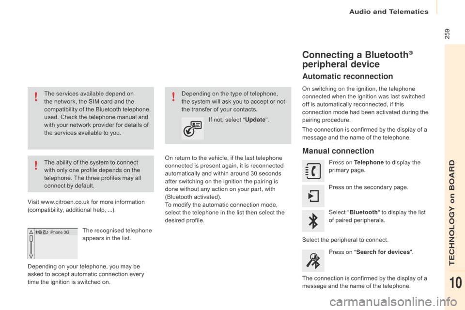 Citroen BERLINGO MULTISPACE 2016 2.G Owners Manual Audio and Telematics
 259
Berlingo-2-VP_en_Chap10a_SMEGplus_ed01-2016
The services available depend on 
the  network,   the   SIM   card   and   the  
c

ompatibility   of   the   Bluetooth
