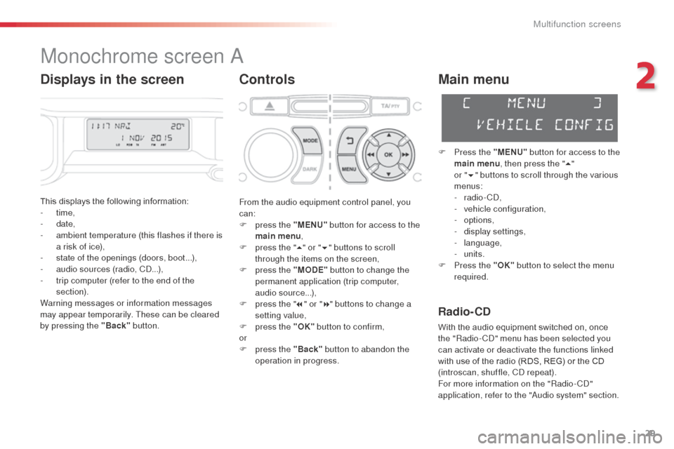 Citroen C3 PICASSO 2016 1.G Owners Manual 29
C3Picasso_en_Chap02_ecran-multifonction_ed01-2015
Monochrome screen A
Controls
This displays the following information:
- time,
-
date,
-
a
mbient temperature (this flashes if there is
a ri Citroen C3 PICASSO 2016 1.G Owners Manual 29
C3Picasso_en_Chap02_ecran-multifonction_ed01-2015
Monochrome screen A
Controls
This displays the following information:
- time,
-
date,
-
a
mbient temperature (this flashes if there is
a ri