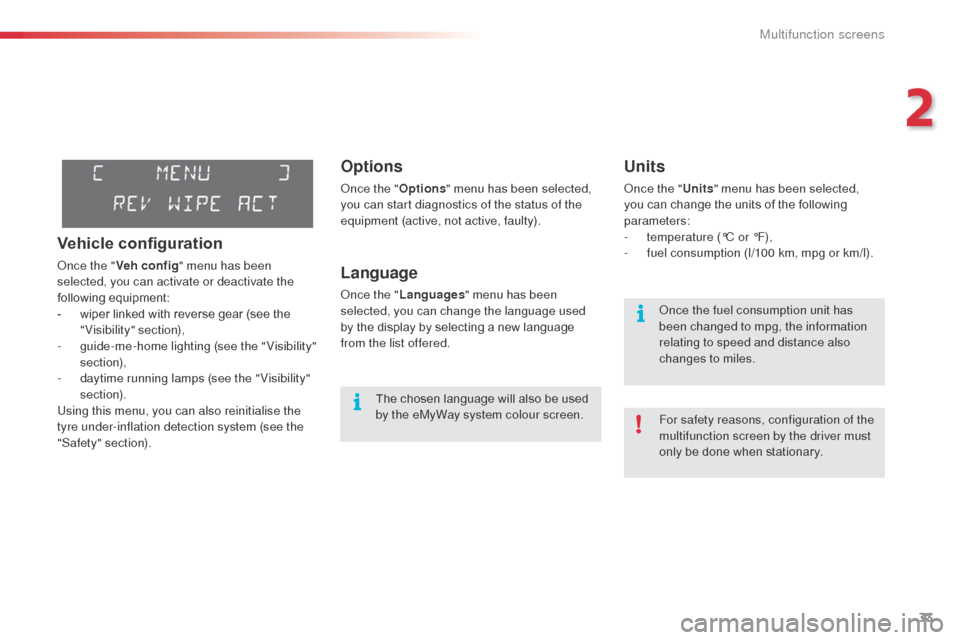Citroen C3 PICASSO 2016 1.G Owners Manual 33
C3Picasso_en_Chap02_ecran-multifonction_ed01-2015
Options
Once the "Options" menu has been selected,
you can start diagnostics of the status of the
equipment (active, not active, faulty).
Languag Citroen C3 PICASSO 2016 1.G Owners Manual 33
C3Picasso_en_Chap02_ecran-multifonction_ed01-2015
Options
Once the "Options" menu has been selected,
you can start diagnostics of the status of the
equipment (active, not active, faulty).
Languag