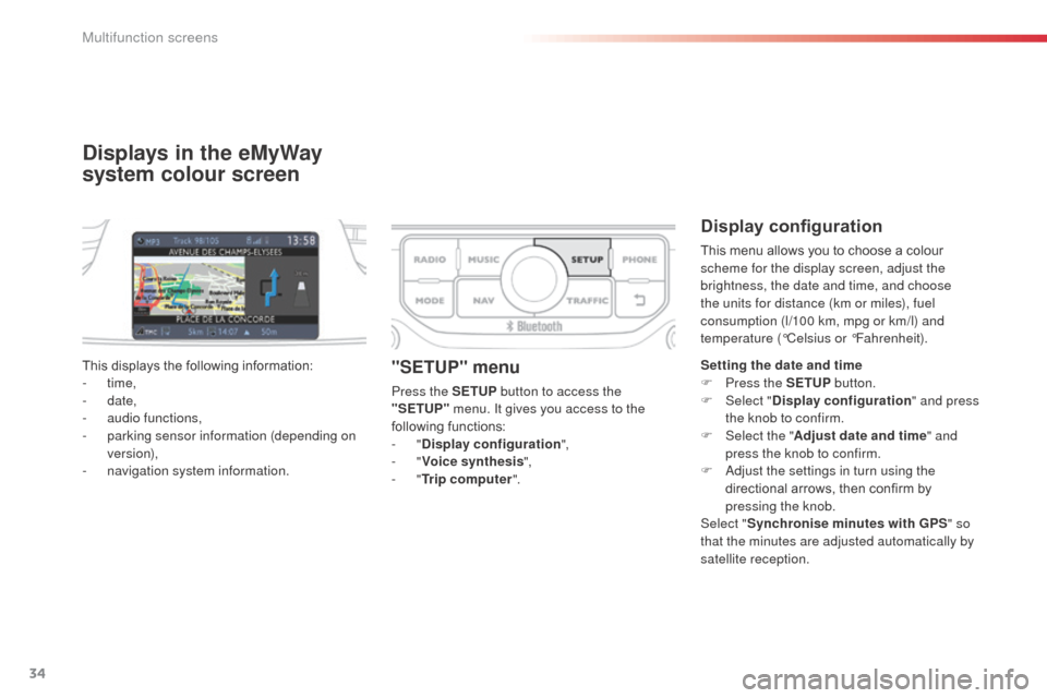 Citroen C3 PICASSO 2016 1.G Owners Manual 34
C3Picasso_en_Chap02_ecran-multifonction_ed01-2015
Displays in the eMyWay 
system colour screen
Display configuration
This menu allows you to choose a colour 
scheme for the display screen, adjust t