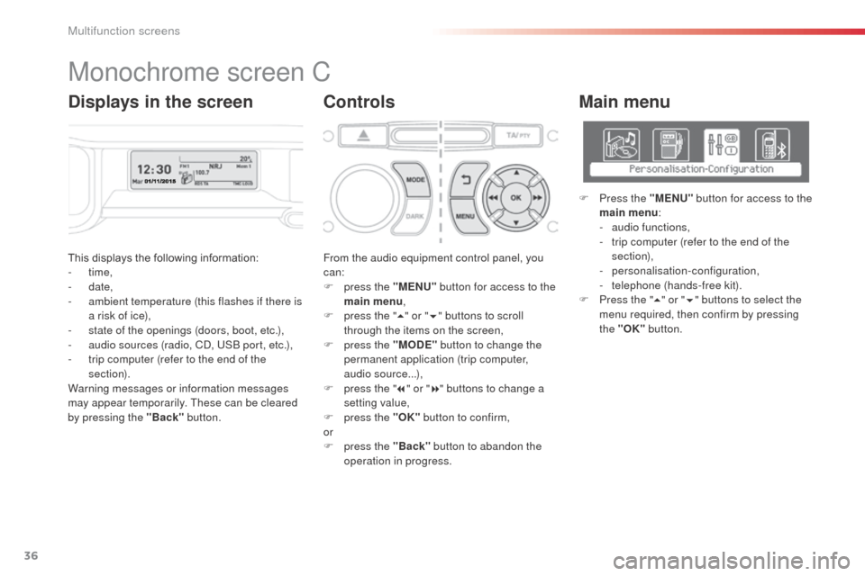 Citroen C3 PICASSO 2016 1.G Owners Manual 36
C3Picasso_en_Chap02_ecran-multifonction_ed01-2015
This displays the following information:
- time,
-
date,
-
a
mbient temperature (this flashes if there is
a risk of ice),
-
s
tate of th Citroen C3 PICASSO 2016 1.G Owners Manual 36
C3Picasso_en_Chap02_ecran-multifonction_ed01-2015
This displays the following information:
- time,
-
date,
-
a
mbient temperature (this flashes if there is
a risk of ice),
-
s
tate of th