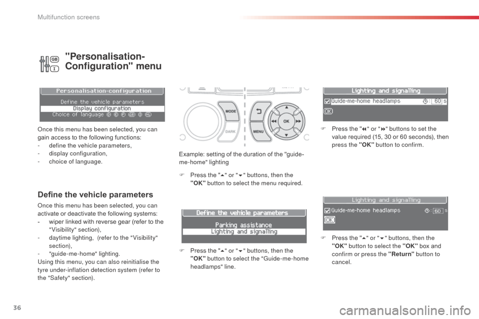 Citroen C3 PICASSO RHD 2016 1.G Owners Manual 36
Example: setting of the duration of the "guide-
me-home" lighting
F
P
ress the " 5" or " 6" buttons, then the
"OK" button to select the menu required.
F
P
ress the " 5" or " 6" buttons, then Citroen C3 PICASSO RHD 2016 1.G Owners Manual 36
Example: setting of the duration of the "guide-
me-home" lighting
F
P
ress the " 5" or " 6" buttons, then the
"OK" button to select the menu required.
F
P
ress the " 5" or " 6" buttons, then